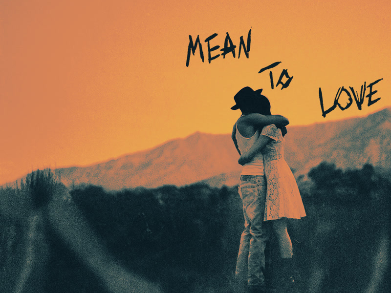 Mean To Love (Single)