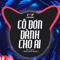 Cô Đơn Dành Cho Ai (MUS Remix) (Single)