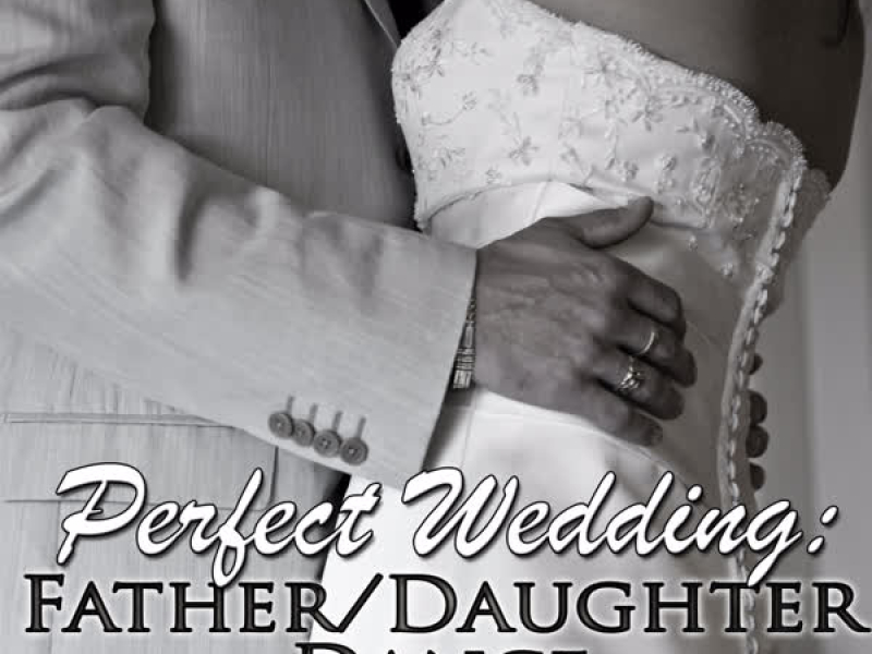 Perfect Wedding: Father/Daughter Dance