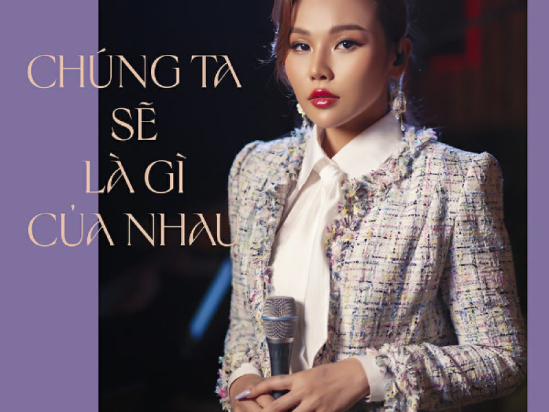 Chúng Ta Sẽ Là Gì Của Nhau (Single)