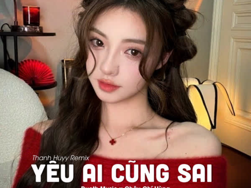 Yêu Ai Cũng Sai (Ducth x Thanh Huyy Remix) (Single)