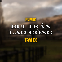 Bụi Trần Lao Công (Rumba Version) (Single)