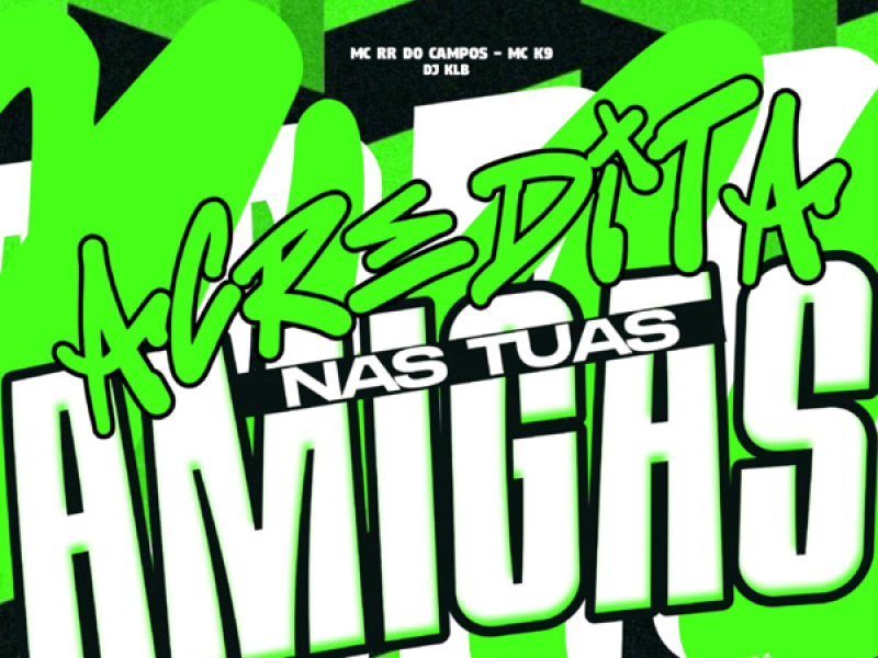 Acredita Nas Tuas Amigas (Single)