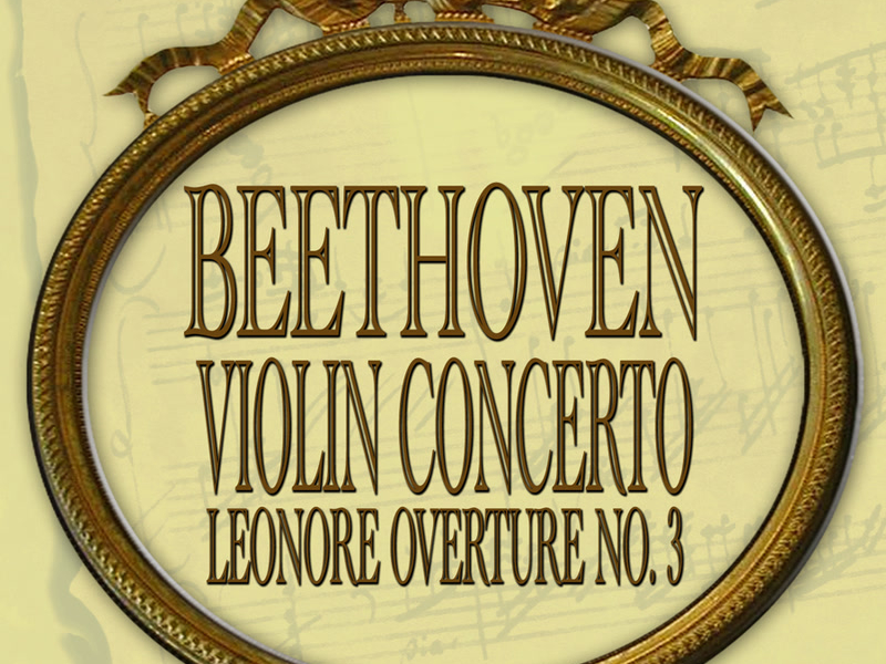 Beethoven: Violin Concerto - Leonore Overture No. 3