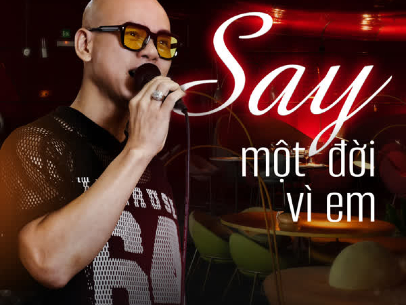 Say Một Đời Vì Em (Single)