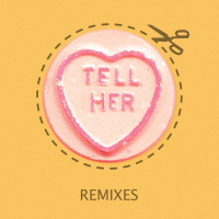 Tell Her (Remixes) (Single)