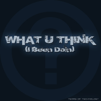 What U Think (I Been Doin') (504 Mix) (Single)