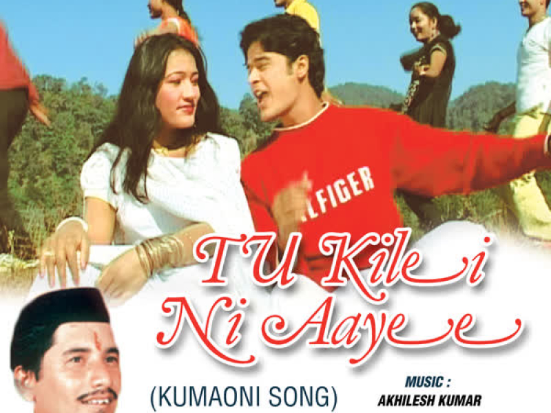 Tu Kilei Ni Aayee