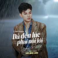 Đã Đến Lúc Phải Nói Lời Chia Tay (LUNY Remix) (Single)