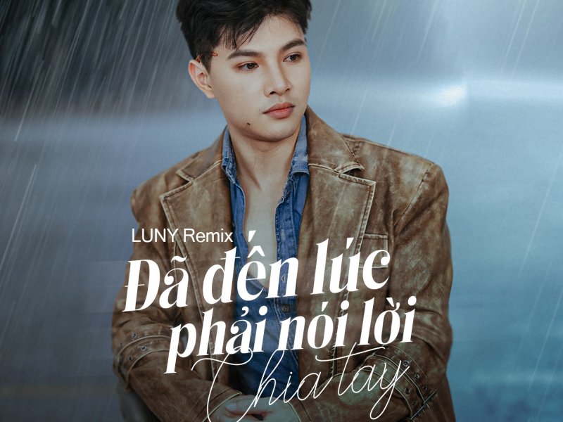Đã Đến Lúc Phải Nói Lời Chia Tay (LUNY Remix) (Single)