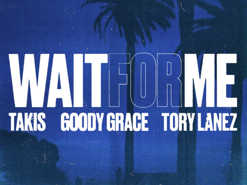 Wait For Me (feat. Goody Grace & Tory Lanez) (Single)