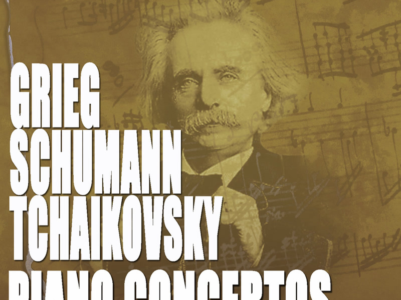 Tchaikovsky: Piano Concerto No. 1 - Grieg: Piano Concerto - Schumann: Piano Concerto