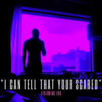 I Can Tell That Your Scared (Single)