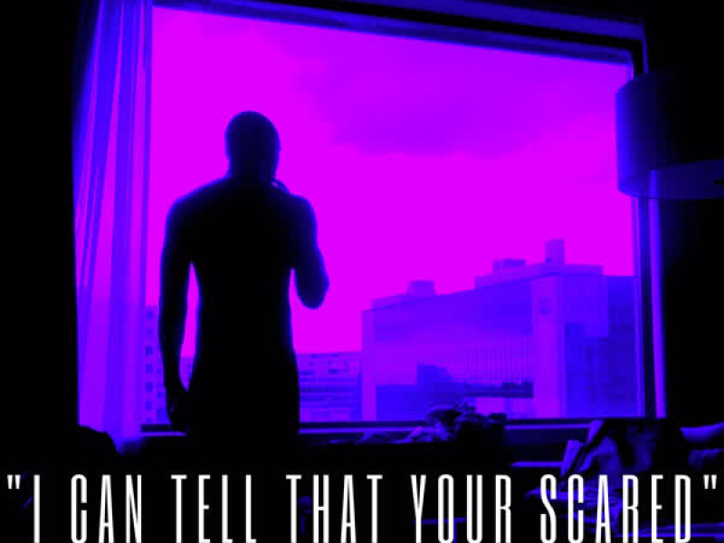 I Can Tell That Your Scared (Single)