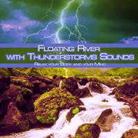 Floating River with Thunderstorms Sounds: Relax Your Body and Your Mind (with Nature Sounds) (Single)