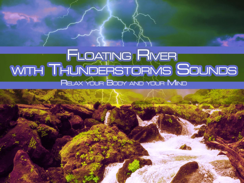 Floating River with Thunderstorms Sounds: Relax Your Body and Your Mind (with Nature Sounds) (Single)