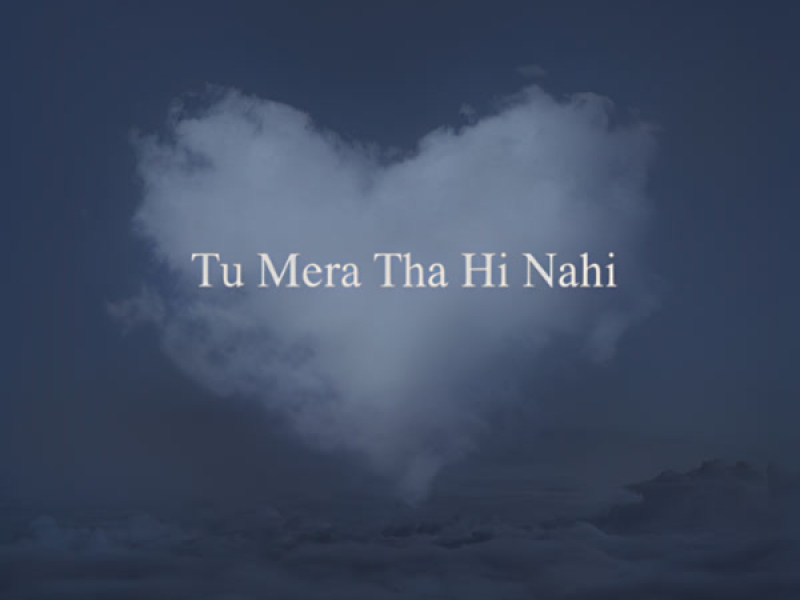 Tu Mera Tha Hi Nahi (Single)