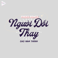 Người Đổi Thay (Frexs Remix) (Single)