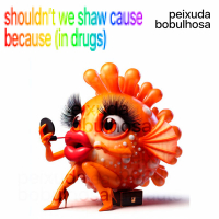 Shouldn't We Shaw Cause Because (In Drugs) (Single)