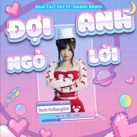 Đợi Anh Ngỏ Lời (Quả Táo Tây Ft Danxi Remix) (Single)