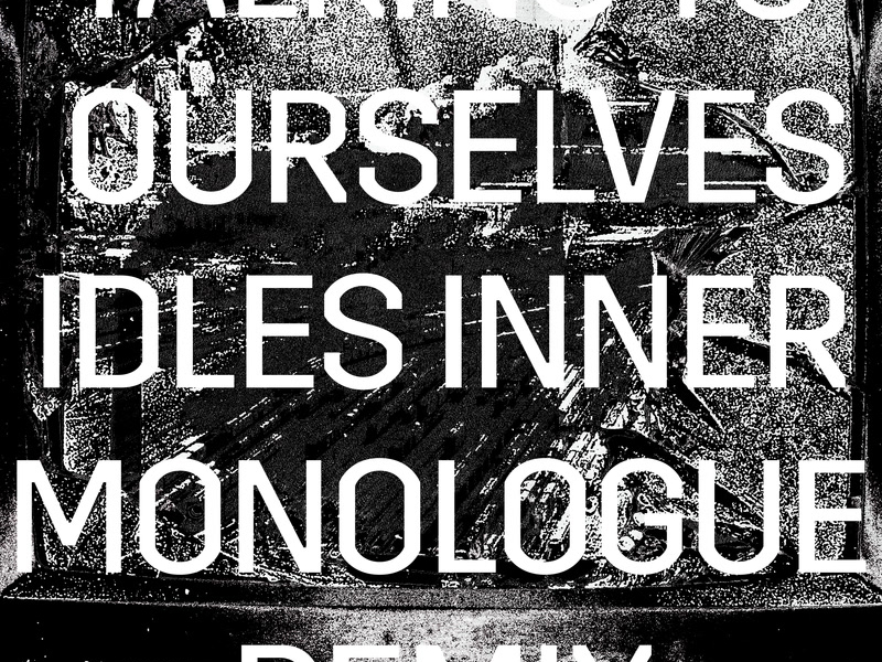 Talking To Ourselves (IDLES Inner Monologue Remix) (Single)