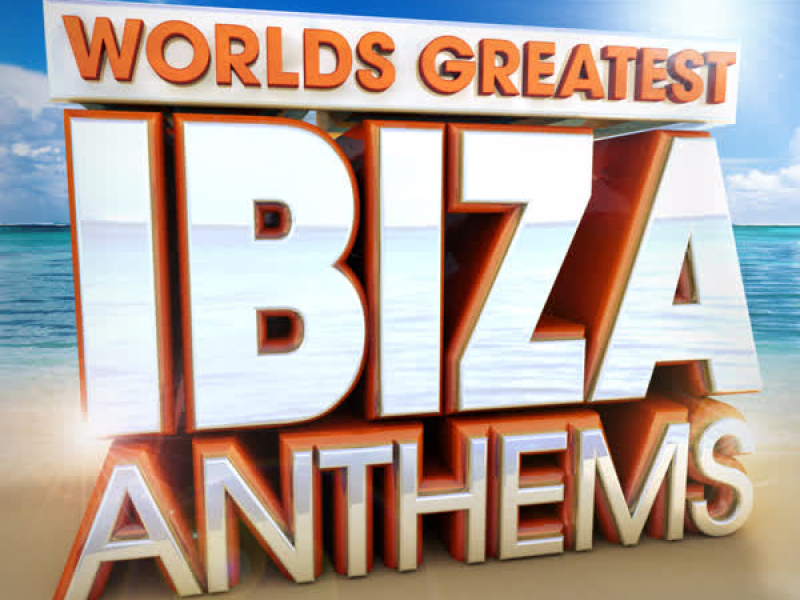 40 Worlds Greatest Ibiza Anthems - the only Ibiza hits album you'll ever need