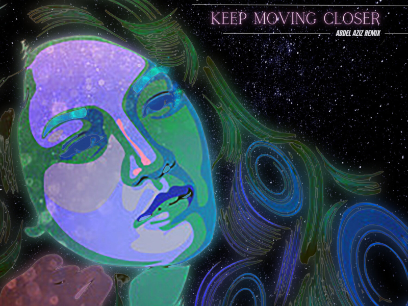 Keep Moving Closer (Abdel Aziz Remix) (Single)