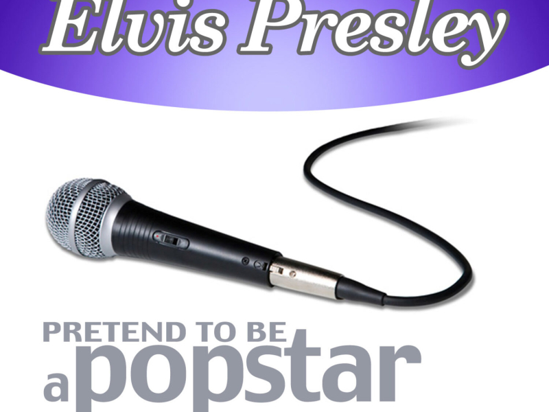 Elvis Presley - Pretend to Be a Popstar