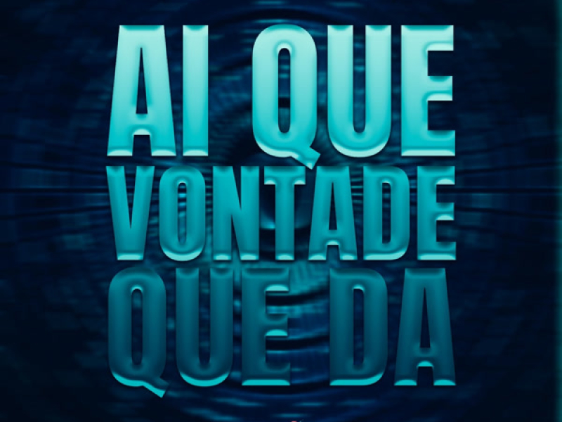 Ai Que Vontade que Dá (Single)