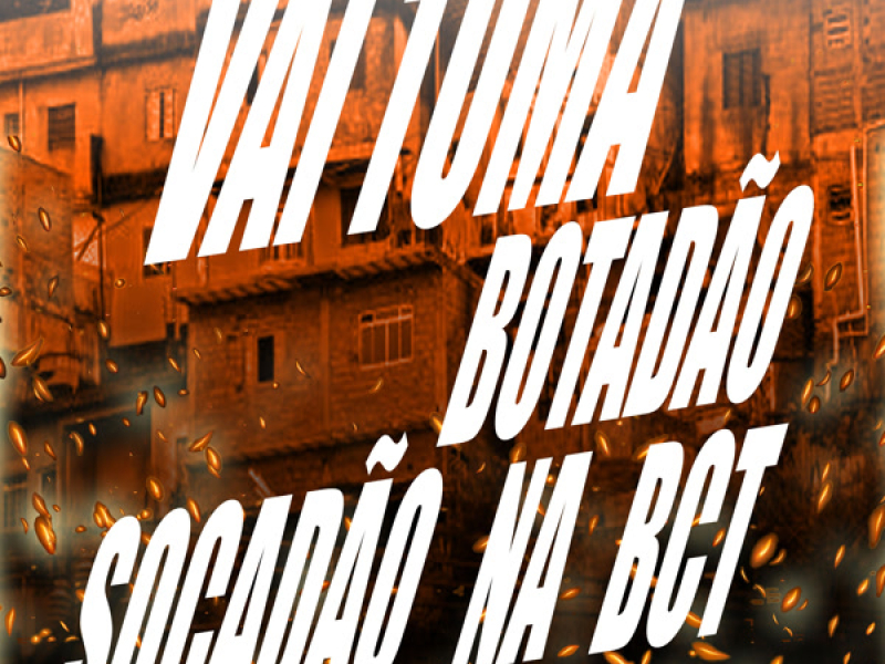 VAI TOMA BOTADÃO SOCADÃO NA BCT (Single)