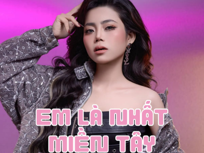 Em Là Nhất Miền Tây (Văn Trí x Mimilee Remix) (Single)