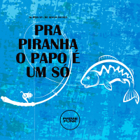 Pra Piranha O Papo É Um Só (Single)