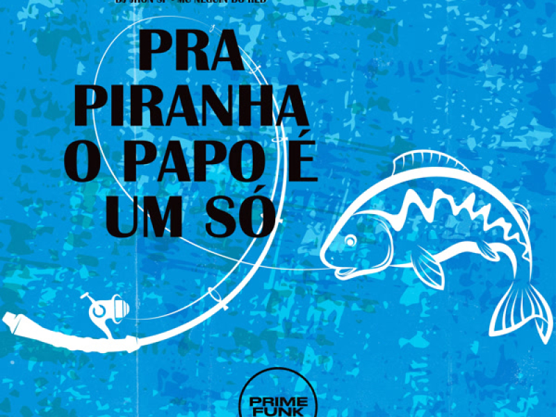 Pra Piranha O Papo É Um Só (Single)