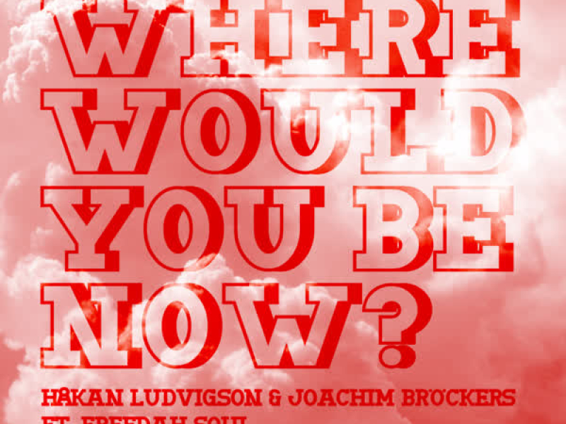 Where Would You Be Now ft. Freedah Soul - EP