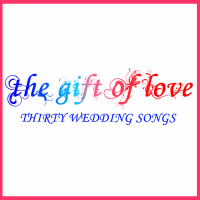 The Gift of Love: Thirty Wedding Songs