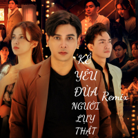 KẺ YÊU ĐÙA NGƯỜI LỤY THẬT REMIX (Single)