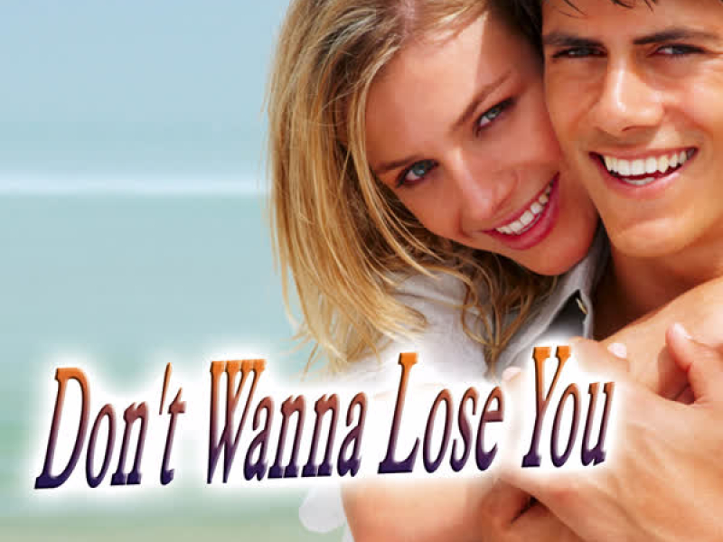 Don't Wanna Lose You - Single