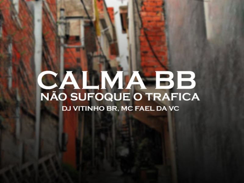 CALMA BB , NÃO SUFOQUE O TRAFICA (Single)