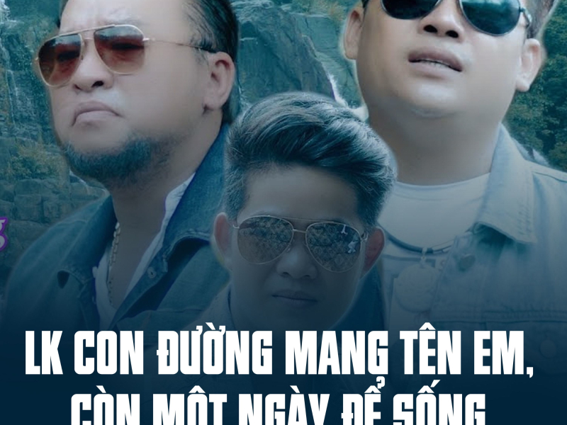 LK Con Đường Mang Tên Em, Còn Một Ngày Để Sống (Single)