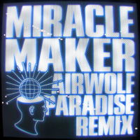 Miracle Maker (Airwolf Paradise Remix) (Single)