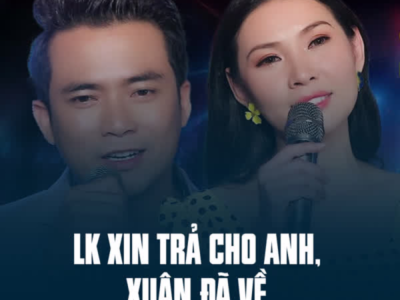 LK Xin Trả Cho Anh, Xuân Đã Về (Single)