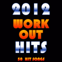 2012 Workout Hits: 50 Hit Songs