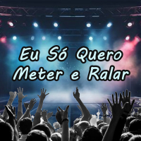 EU SÓ QUERO METER E RALAR (Single)
