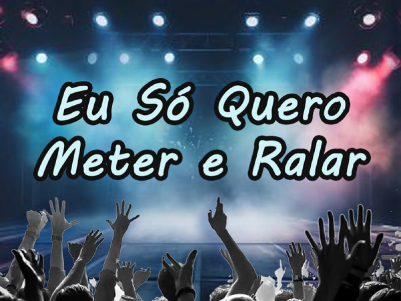 EU SÓ QUERO METER E RALAR (Single)