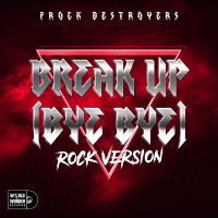Break up Bye Bye (Frock Destroyers) (Rock Version) (Single)