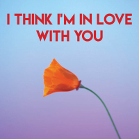 I Think I'm in Love With You (Single)