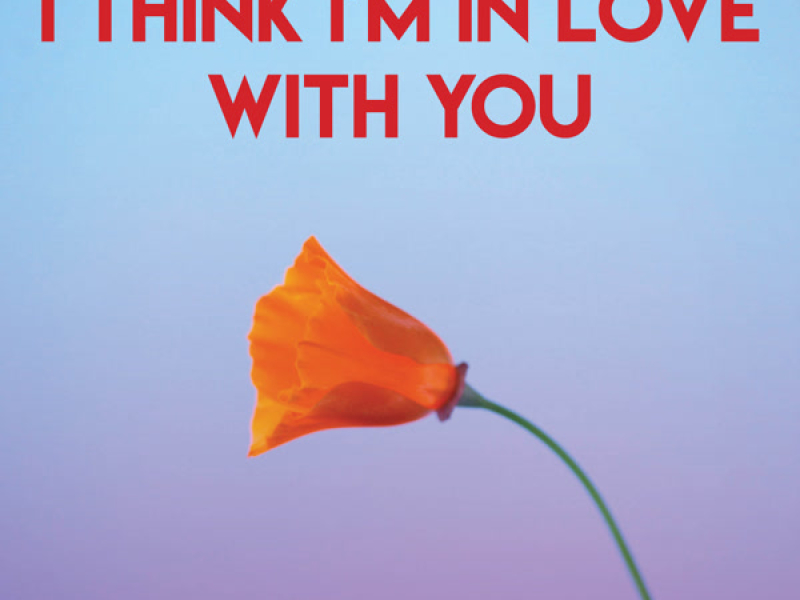 I Think I'm in Love With You (Single)