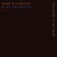 You Went To My Head - Duke Ellington & His Orchestra Live!