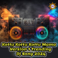 Kottu Kottu Kottu Mama (Version 1 Trending Dj Song 2024) (Single)