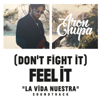 (Don't Fight It) Feel It (AronChupa Edit [La Vida Nuestra Soundtrack]) (Single)